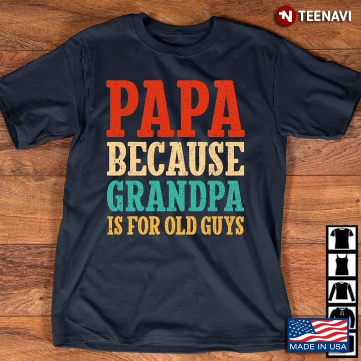 Papa Because Grandpa Is For Old Guys New Version