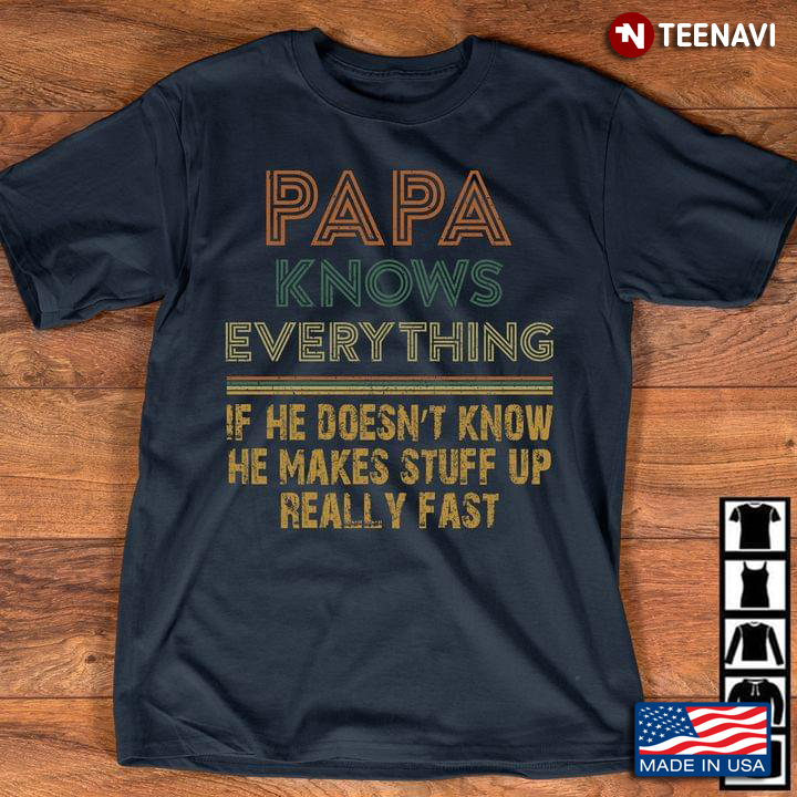 Papa Knows Everything If He Doesn’t Know He Makes Stuff Up Really Fast New Design