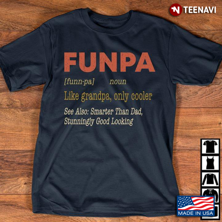 Funpa Like Grandpa Only Cooler Also Smarter Than Dad Stunning Good Looking New Version