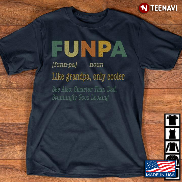 Funpa Like Grandpa Only Cooler Also Smarter Than Dad Stunning Good Looking New Design