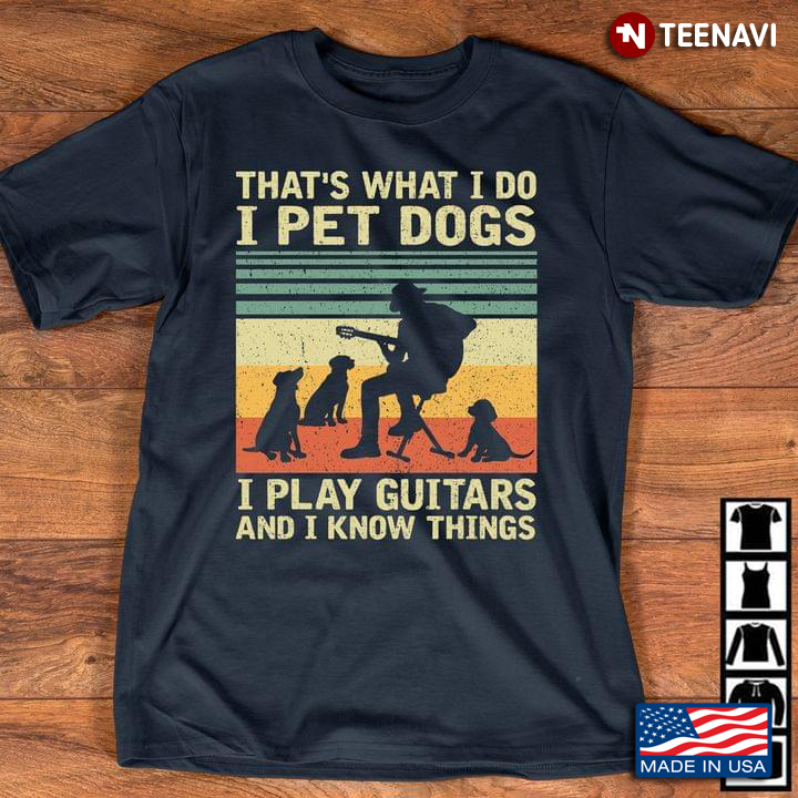 That’s What I Do I Pet Dogs I Play Guitars And I Know Things New Version