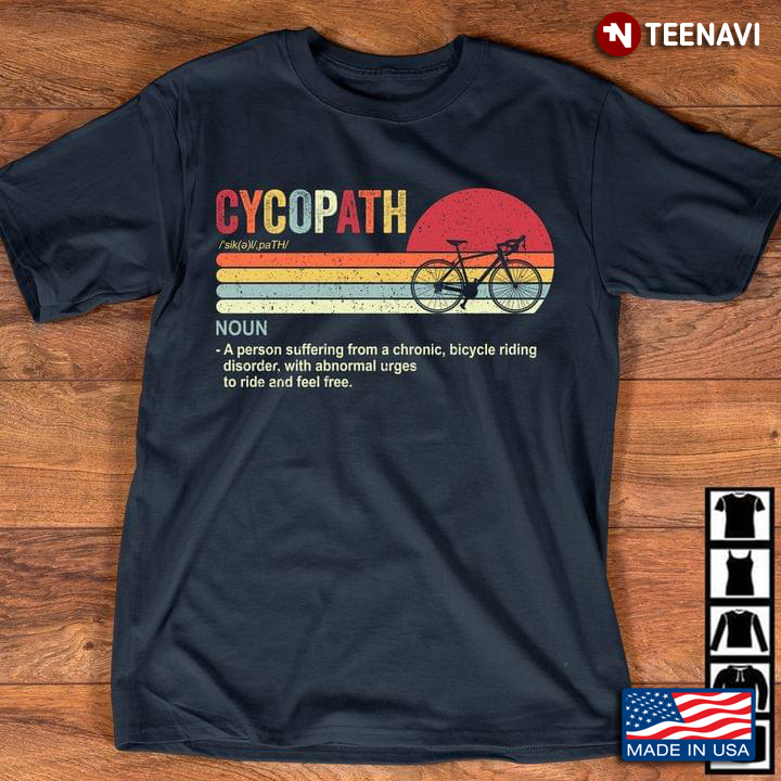 Cycopath Noun A Person Suffering From Chronic Bike Riding Disorder With Abnormal Urges To Ride