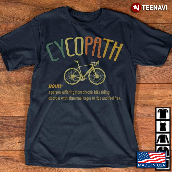 Bike Cycopath Noun A Person Suffering From Chronic Bike Riding Disorder With Abnormal Urges To Ride