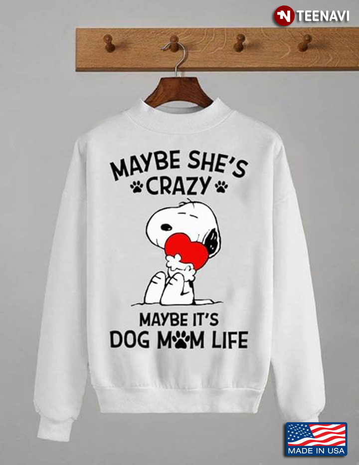 Maybe She's Crazy Maybe It's Dog Mom Life Snoopy Dog