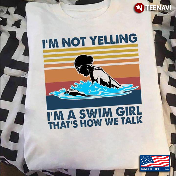 Im Not Yelling Im A Swim Girl Thats How We Talk Vintage