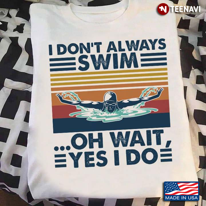 I Don't Always Swim Oh Wait Yes I Do Vintage