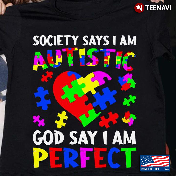 Society Says I Am Autistic God Says I’m Perfect Autism Awareness New Style