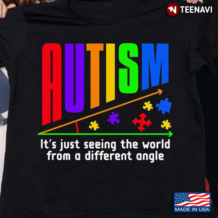 Autism It's Just Seeing The World From A Different Angle