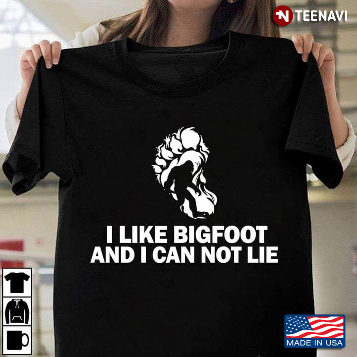 I Like Bigfoot And I Can Not Lie
