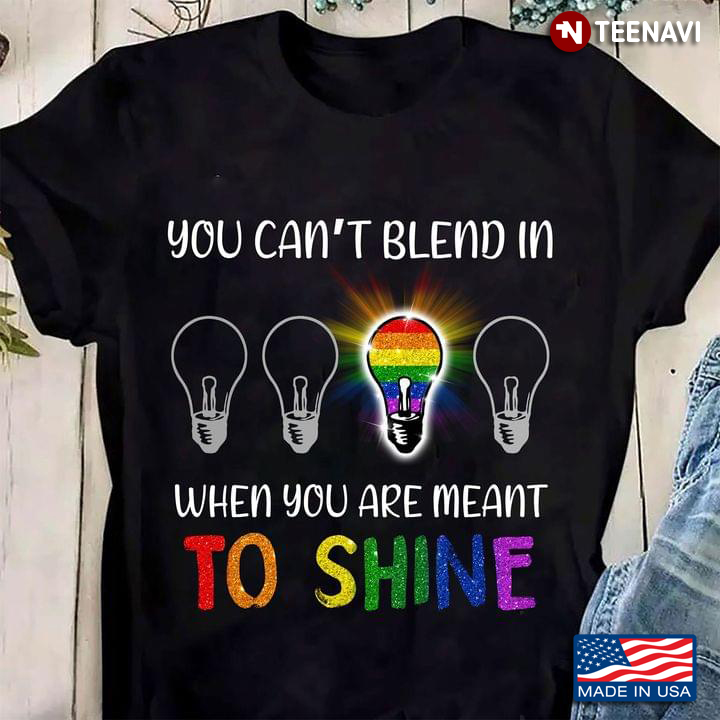 You Can't Blend In When You Are Meant To Shine Light Bulb LGBT