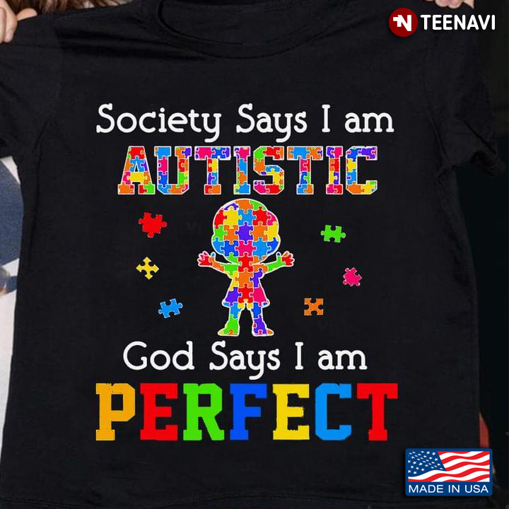 Society Says I Am Autistic God Says I Am Perfect New Design