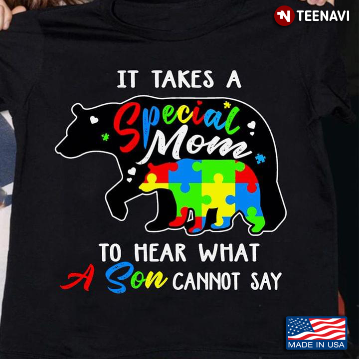 It Takes A Special Mom To Hear What A Son Cannot Say Bear Autism Awareness