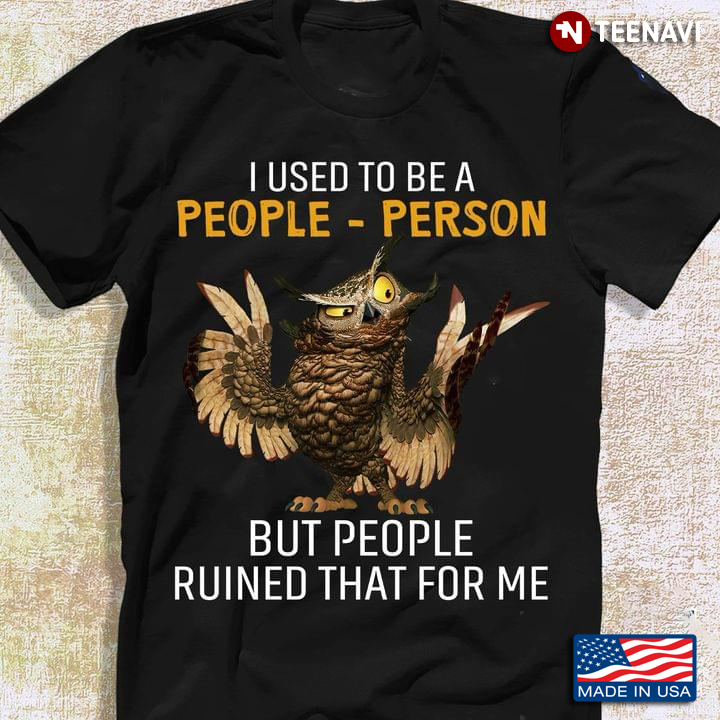I Used To Be A Peple Person But Peple Ruined That For Me Owl