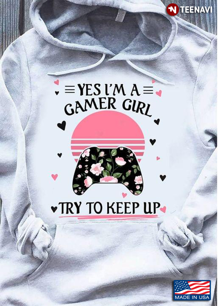 Yes I’m A Gamer Girl Try To Keep Up New Style