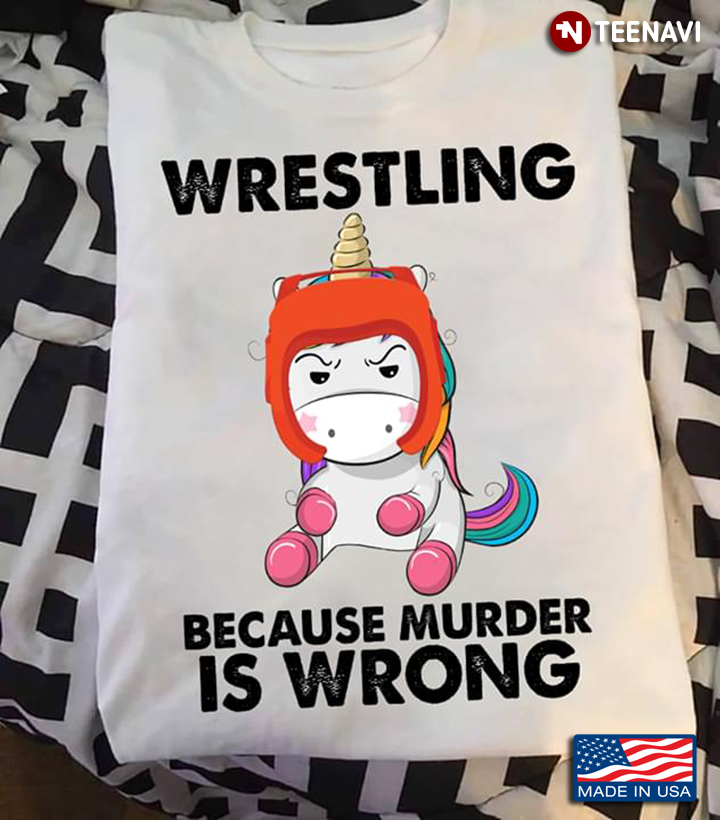 Wrestling Because Murder Is Wrong Unicorn