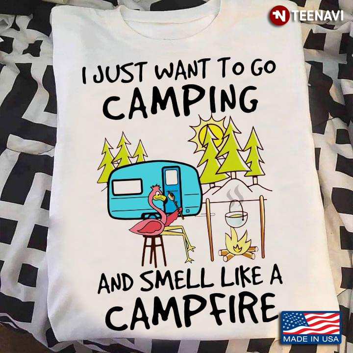 I Just Want To Go Camping And Smell Like A Campfire Flamingo