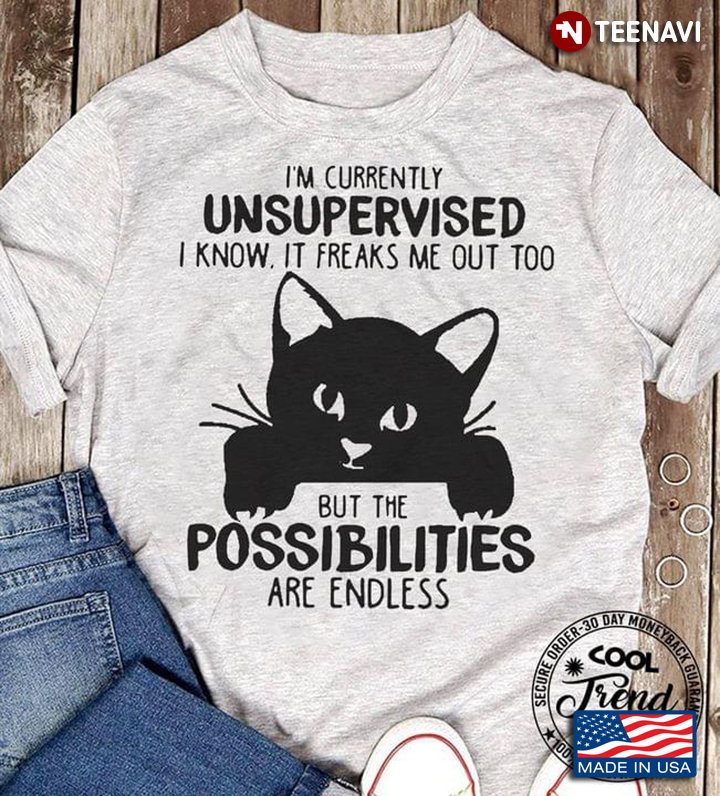 I’m CurrentlyCat Unsupervised I Know It Freaks Me Out Too But The Possibilities Are Endless