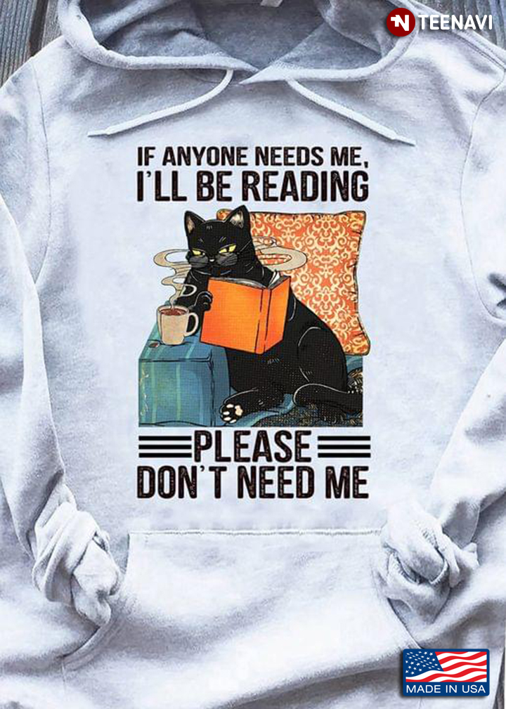 If Anyone Needs Me I’ll Be Reading Please Don’t Need Me Cat