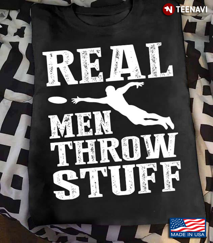 Real Men Throw Stuff