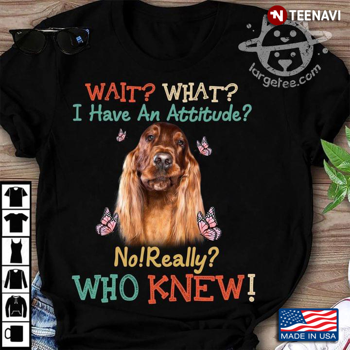 Wait What I Have An Attitude No Really Who Knew Cocker Spaniel