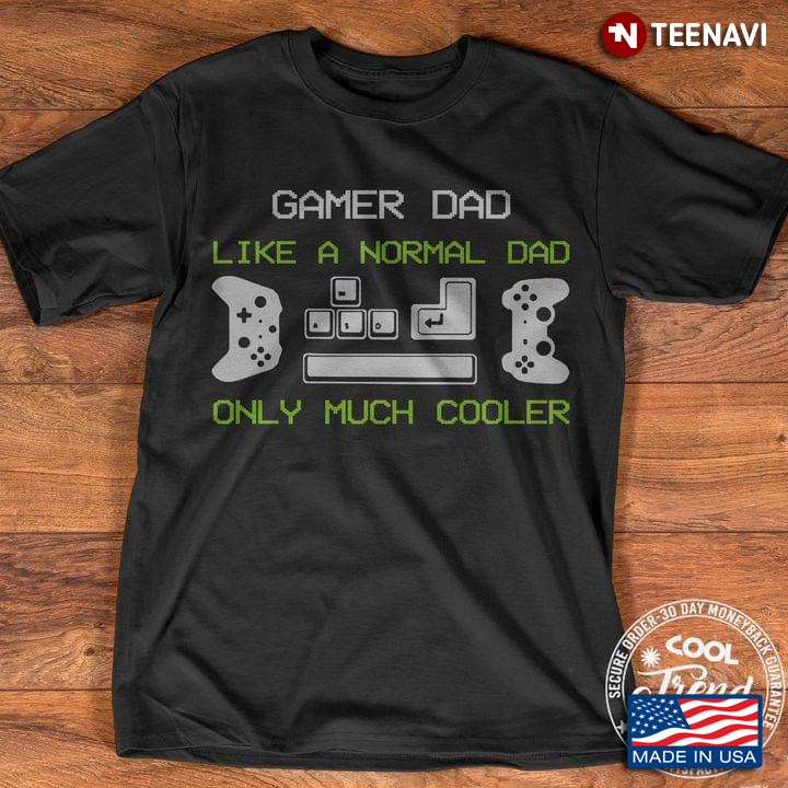 Game Dad Like A Normal Dad Only Much Cooler