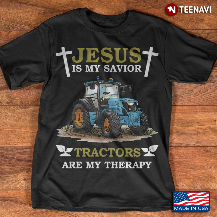 Jesus Is My Savior Tractors Are My Therapy