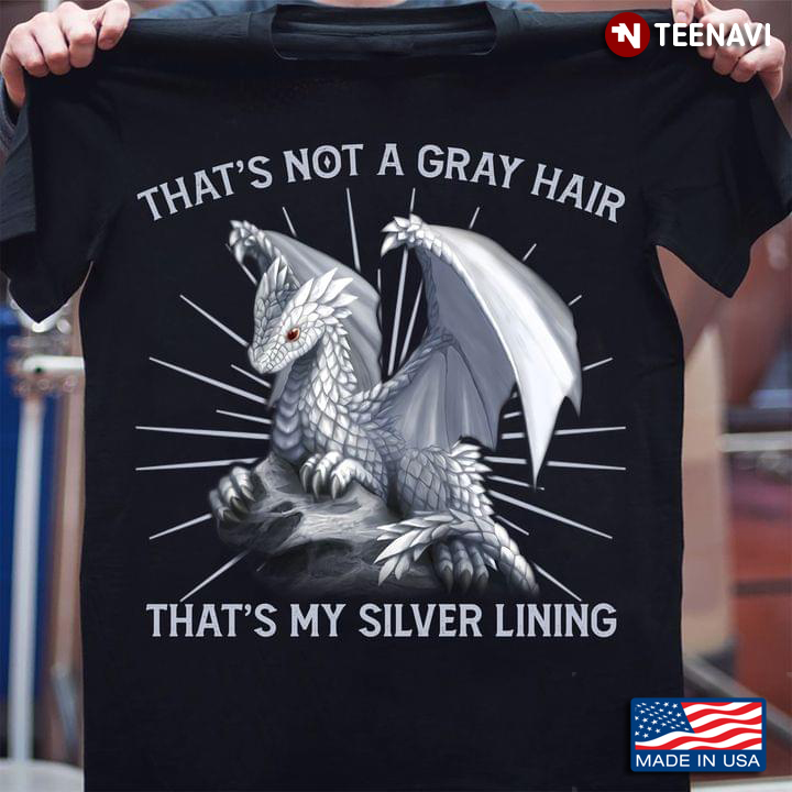 That's Not A Gray Hair That's My Silver Lining Dragon