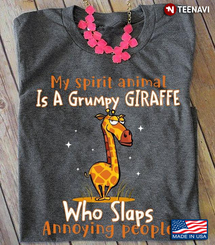 My Spirirt Animal Is A Grumpy Giraffe Who Slaps Annoying People