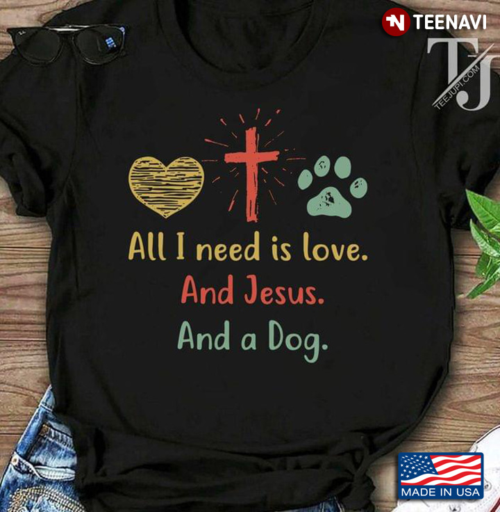 All I Need Is Love And Jesus And A Dog