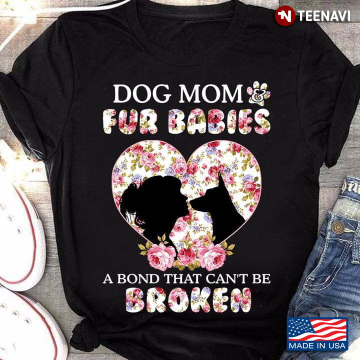 Dog Mom & Fur Babies A Bond That Can't Be Broken