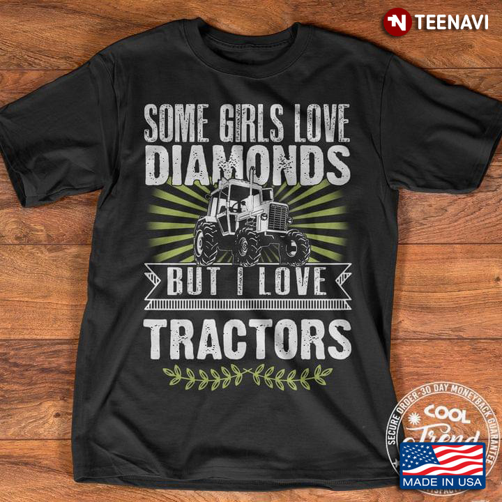 Some Girls Love Diamonds But I Love Tractors