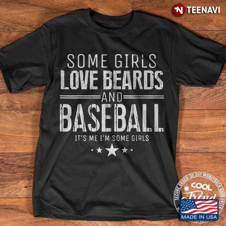Some Girls Love Beards And Baseball It's Me I'm Some Girls