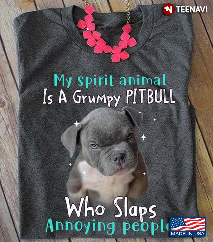 My Spirirt Animal Is A Grumpy Pitbull Who Slaps Annoying People
