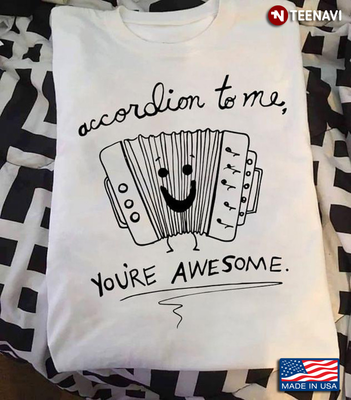 Accordion To Me You're Awesome