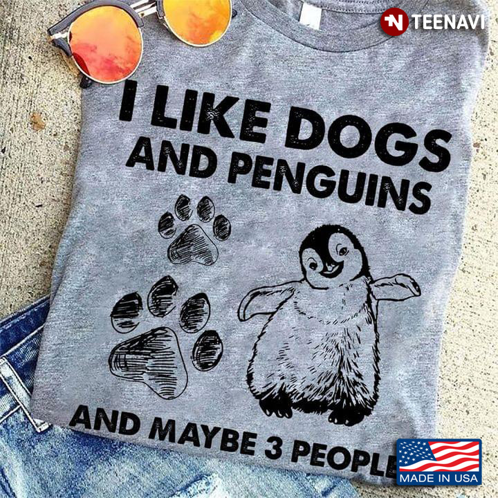 I Like Dogs And Pengiuns And Maybe 3 People