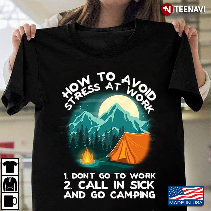 How To Avoid Stress At Work Don’t Go To Work Call In Sick And Go Camping New Version