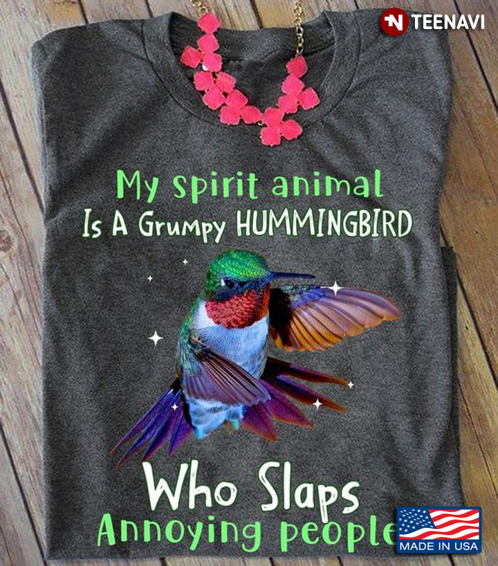 My Spirit Animal Is A Grumpy Hummingbird Who Slaps Annoying People