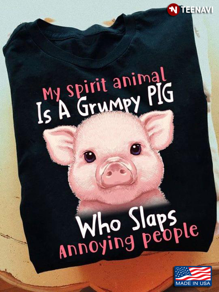 My Spirit Animal Is A Grumpy Pig Who Slaps Annoying People New Version