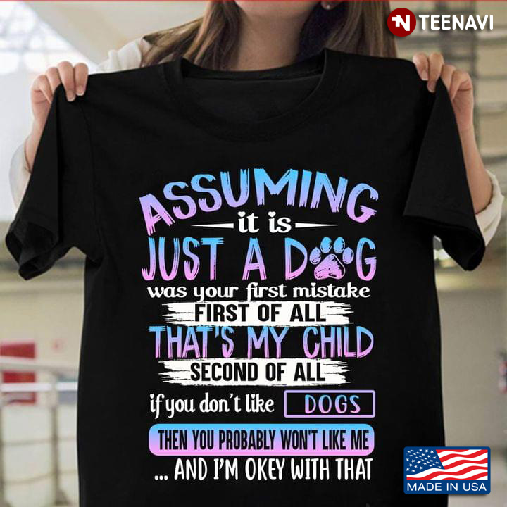 Assuming It Is Just A Dog Was Your First Mistake First Of All That’s My Child Second Second Of All