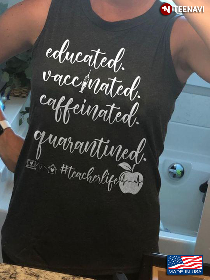 Educated Vaccinated Caffeinated Quarantined #teacherlife