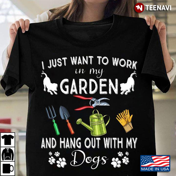 I Just Want To Work In My Garden And Hangout With My Dog New Style