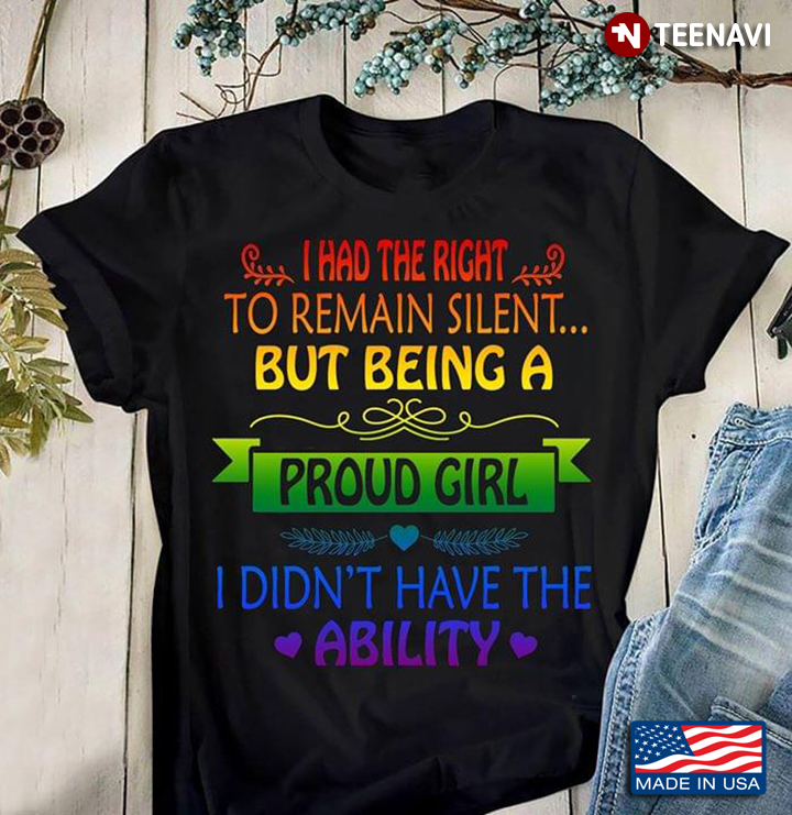 LGBT I Had The Right To Remain Silent But Being A Proud Girl I Didn't Have The Ability