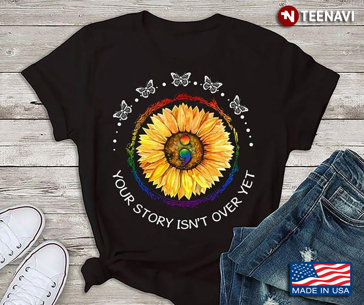 LGBT Your Story Isn't Over Yet Sunflower And Butterflies