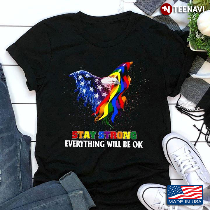 LGBT Eagle Stay Strong Everything Will Be OK