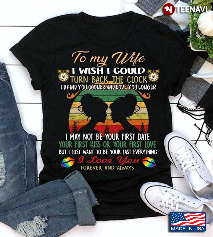 LGBT To My Wife I Wish I Could Turn Back The Clock I'd Find You Sooner And Love You Longer Vintage