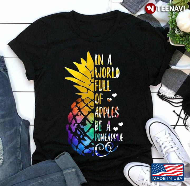 LGBT In A World Full Of Apples Be A Pineapple