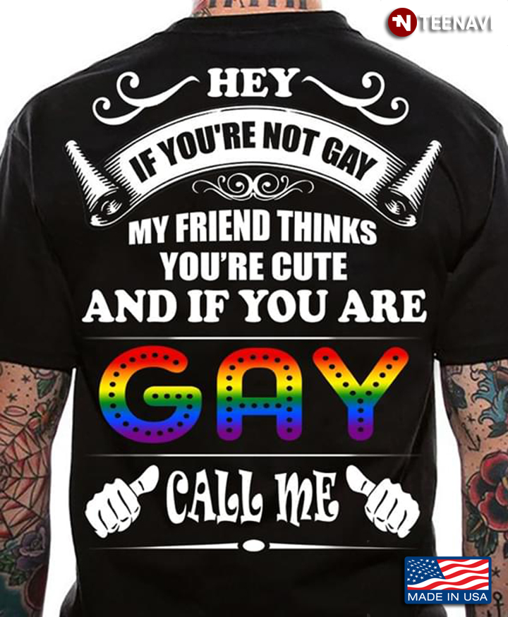 LGBT Hey If You're Not Gay My Friend Thinks You're Cute And If You Are Gay Call Me