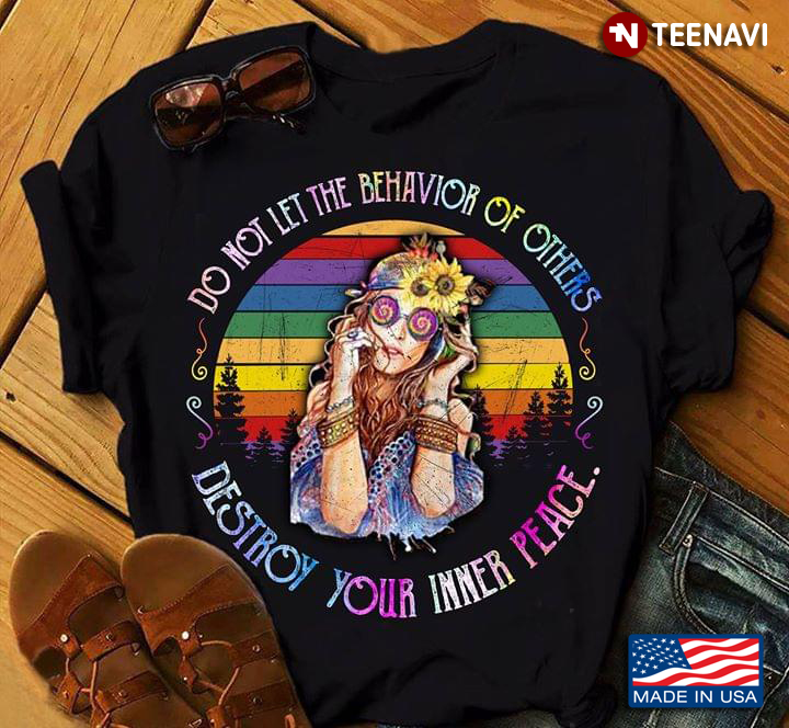 LGBT Do Not Let The Behavior Of Others Destroy Your Inner Peace Hippie Vintage