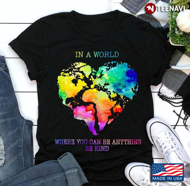 Lgbt Heart In A World Where You Can Be Anything Be Kind