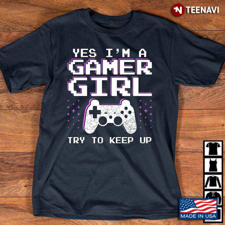 Video Games Yes I'm A Gamer Girl Try To Keep Up